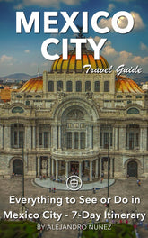 Everything to see or do in Mexico City - 7-Day Itinerary