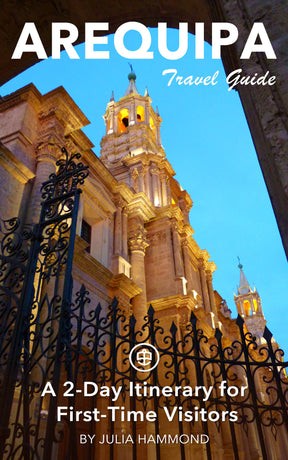 Arequipa - A 2-Day Itinerary for First-Time Visitors