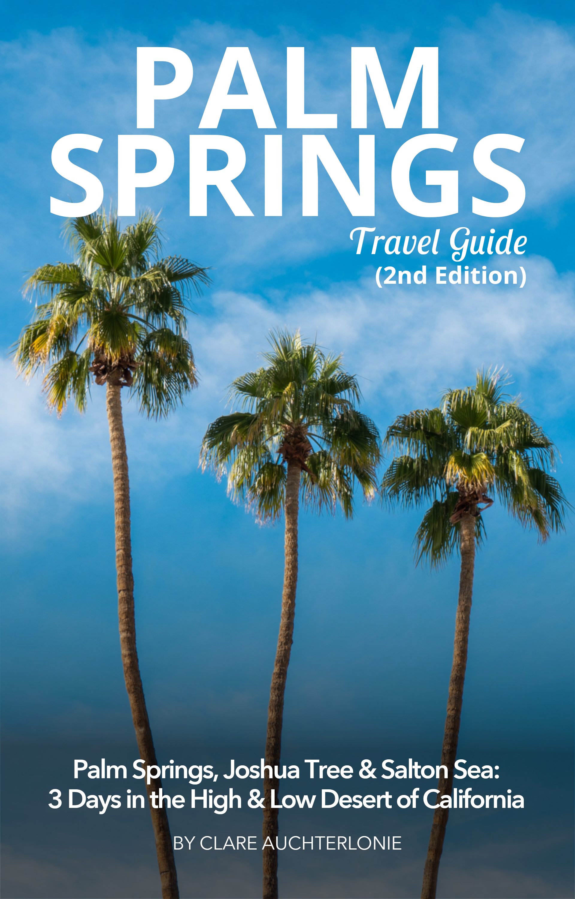 Palm Springs, Joshua Tree & Salton Sea: 3 days in the High & Low Desert - 2nd Edition