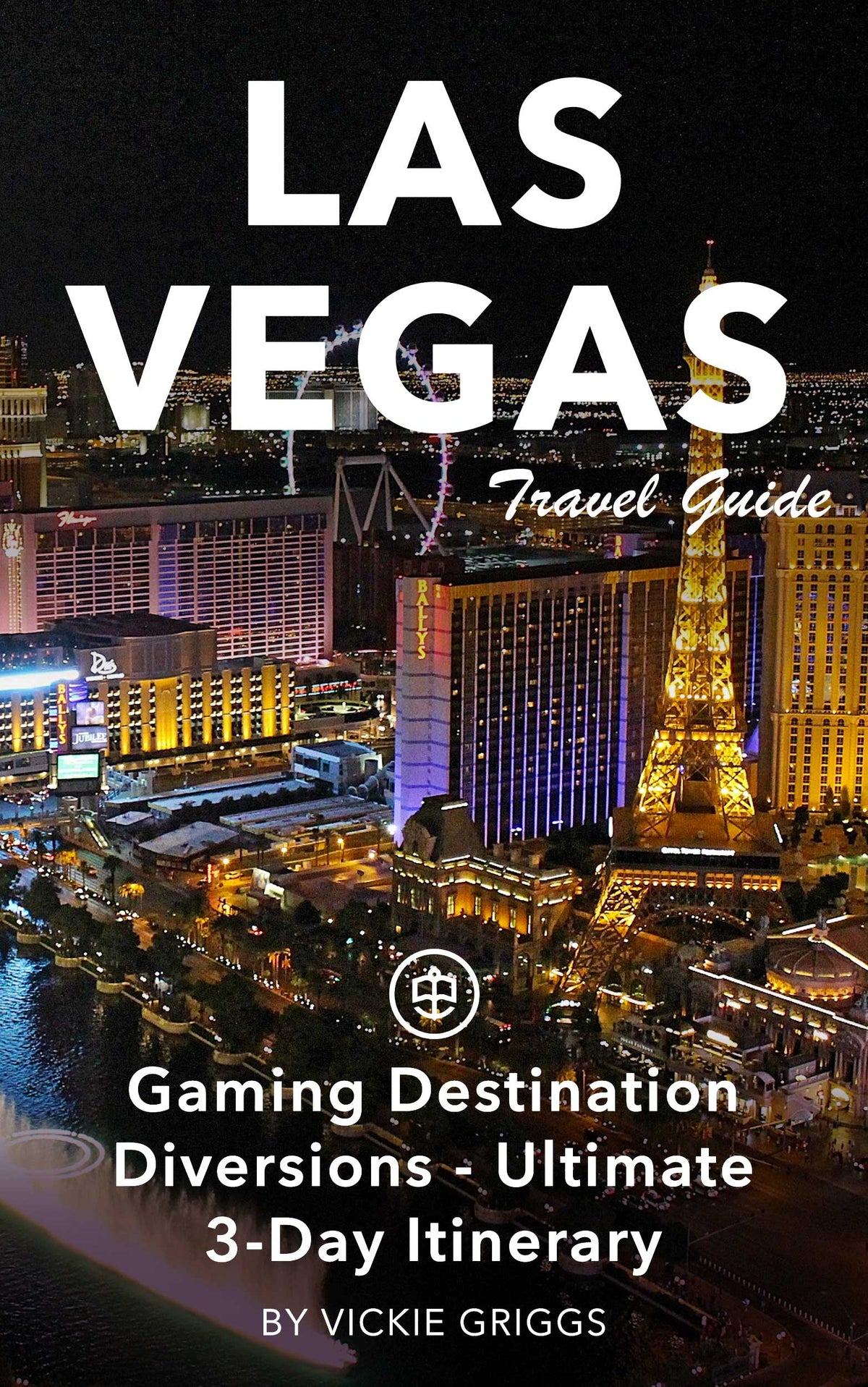 Las Vegas - Gaming Destination Diversions - Ultimate 3-Day Itinerary