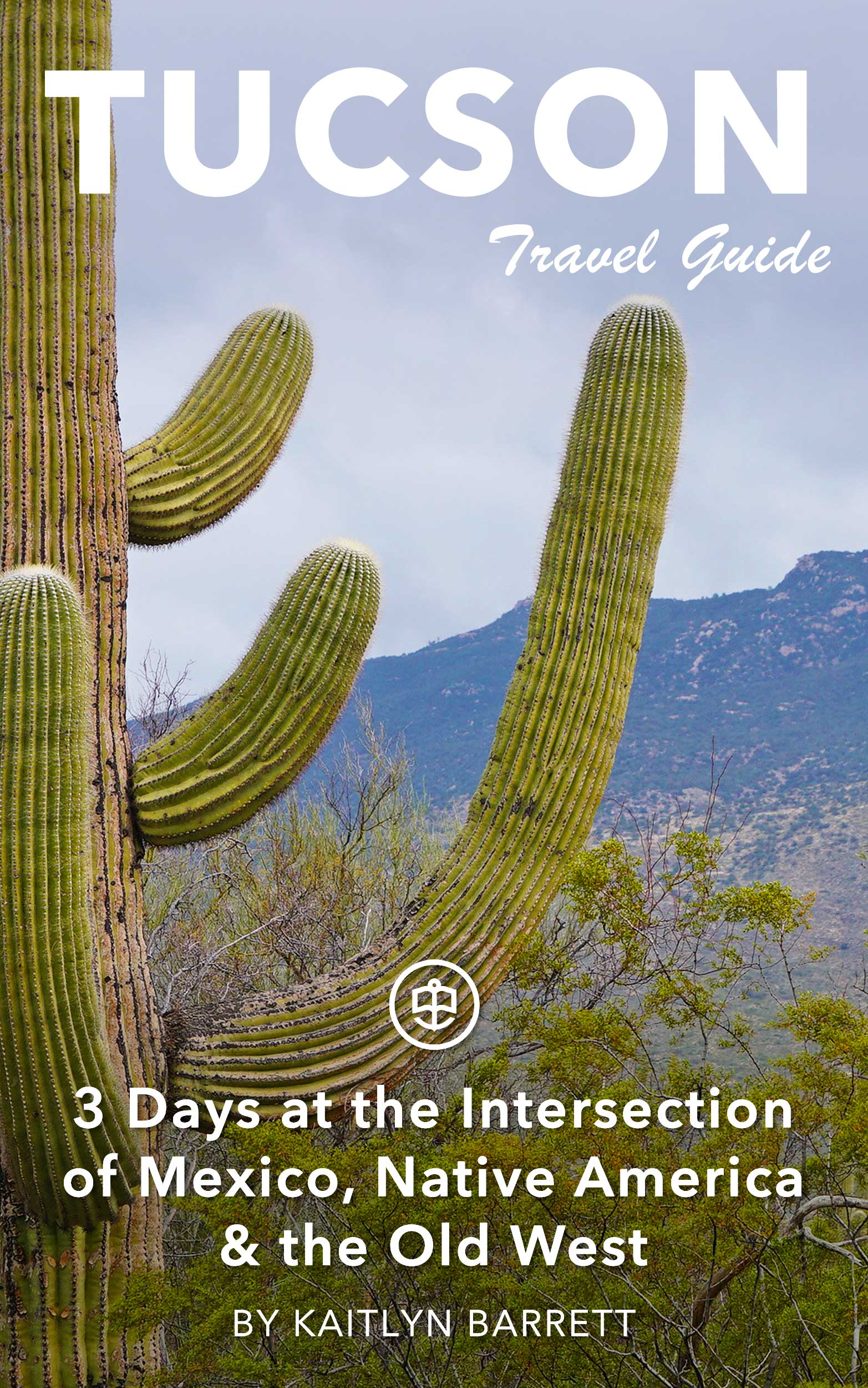 Tucson: 3 Days at the Intersection of Mexico, Native America & the Old West